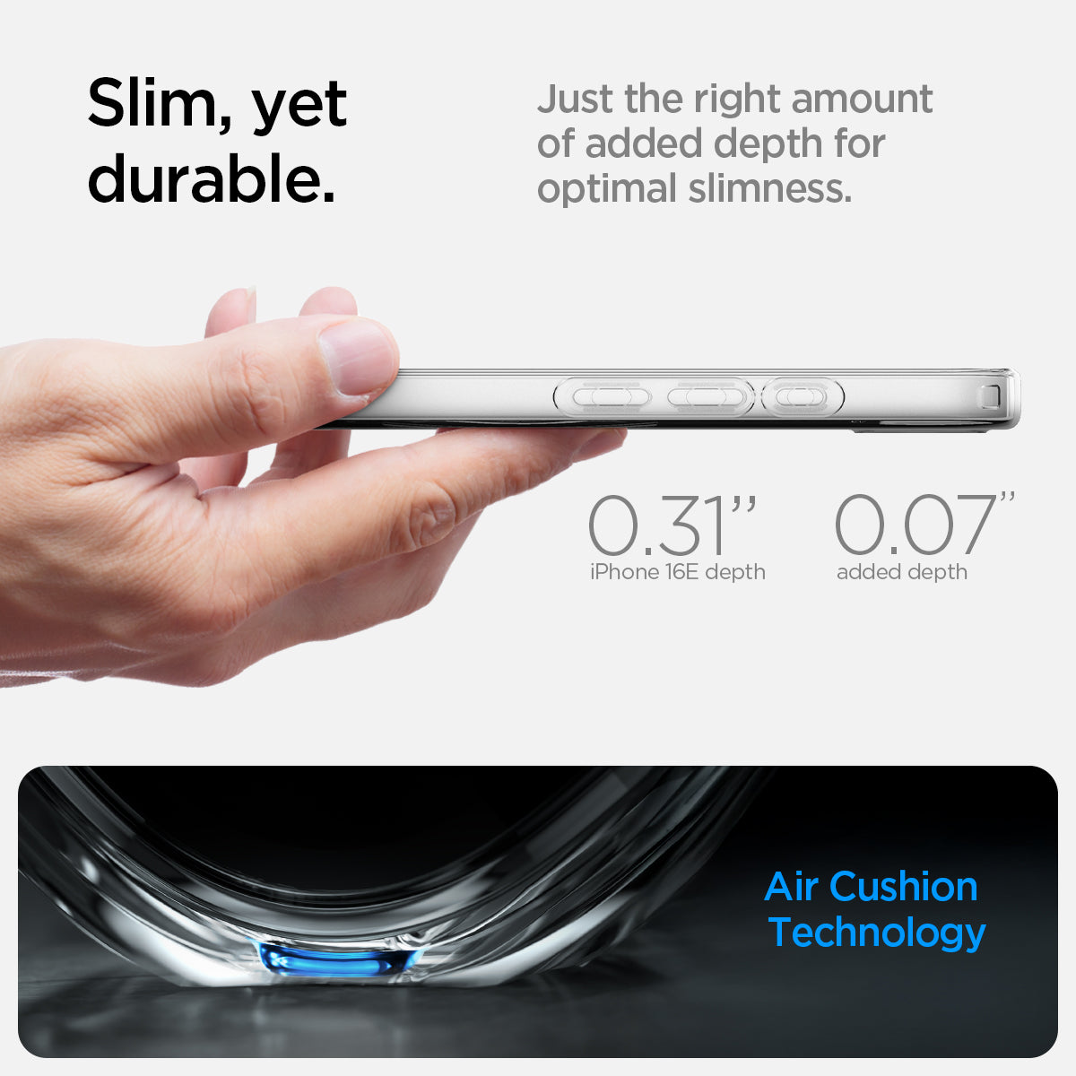 ACS09150 - iPhone 17e Case Liquid Crystal (MagFit) in Clear White showing the slim, yet durable. Just the right amount of added depth for optimal slimness with 0.31" iPhone 16E depth and 0.07" added depth also with Air Cushion Technology