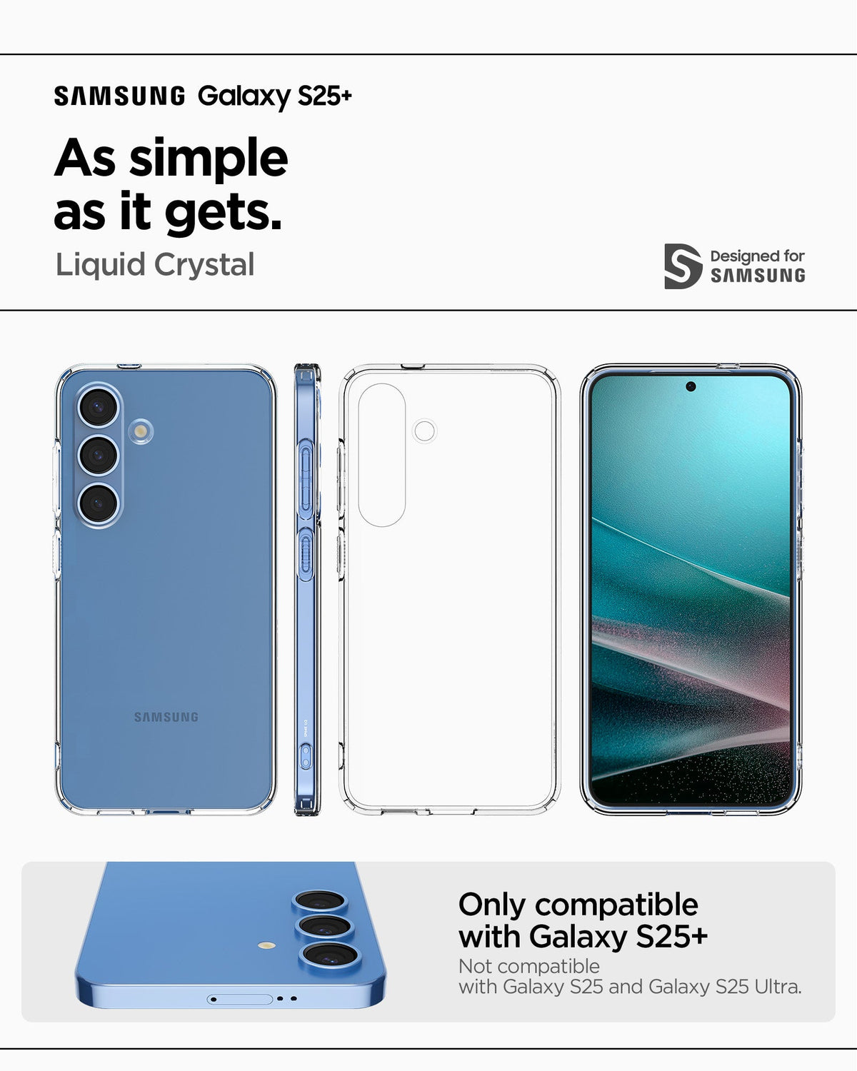 ACS08974 - Galaxy S25 Plus Case Liquid Crystal in Crystal Clear showing the compatibility. Only compatible with Galaxy S25+ and not compatible with Galaxy S25 and Galaxy S25 Ultra