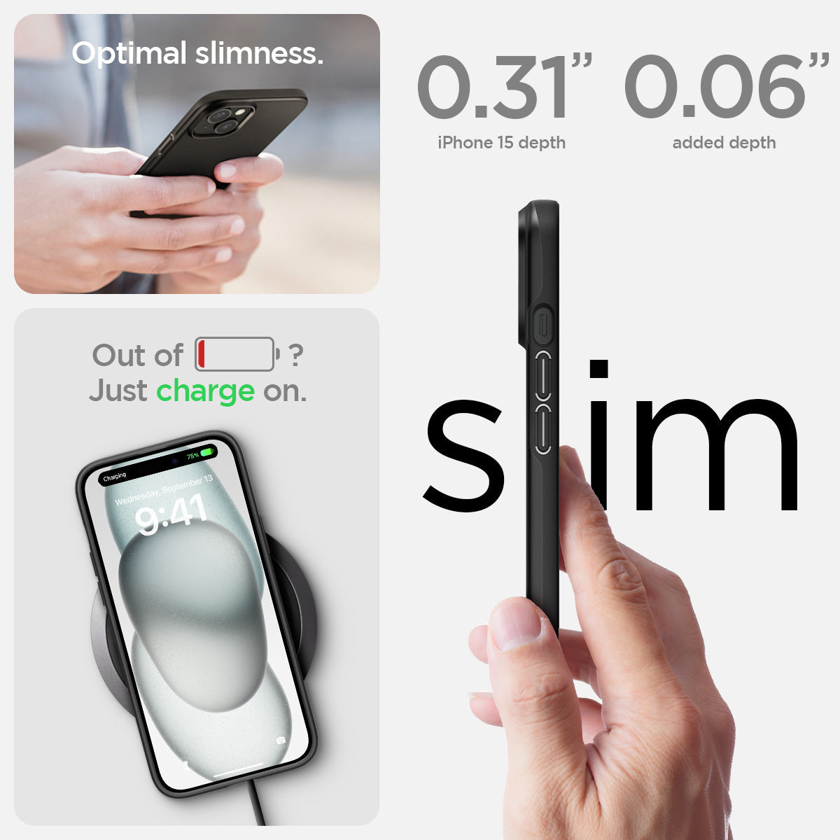 ACS06776 - iPhone 15 Case Thin Fit in black the 0.31" iPhone 15 Plus depth. 0.06" added depth optimal slimness. out of battery? just charge on.