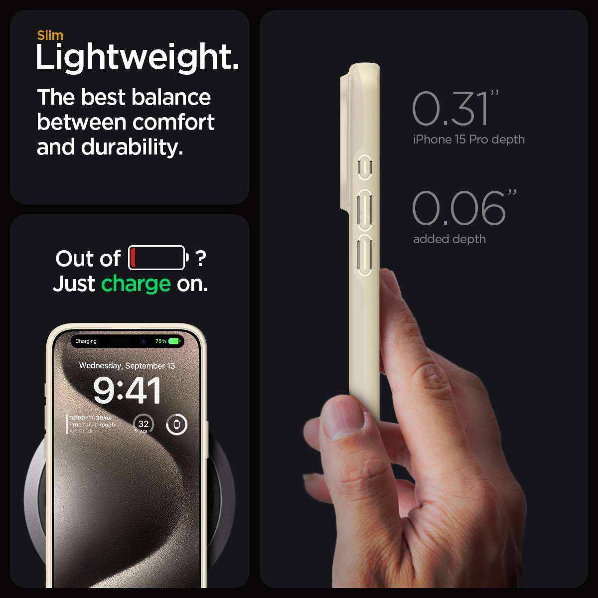 ACS06694 - iPhone 15 Pro Case Thin Fit in mute beige slim lightweight. the best balance between comfort and durability. Out of battery? Just charge on. 0.31" iPhone 15 max depth. 0.06" added depth.
