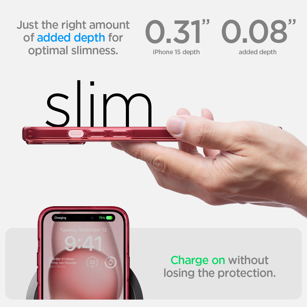 ACS06794 - iPhone 15 Case Ultra Hybrid in red crystal showing the right amount of added depth for optimal slimness. 0.31" iPhone 15 Plus depth | 0.08" added depth. Charge on without losing the protection