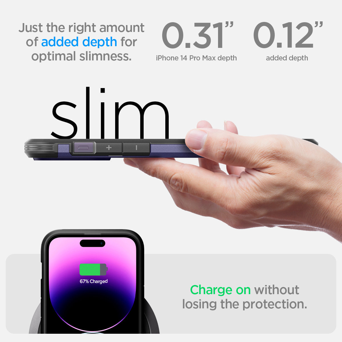 ACS05576 - iPhone 14 Pro Max Case Tough Armor (MagFit) in deep purple just the right amount of added depth for optimal slimness. 0.31" iPhone 14 pro max depth, 0.12" added depth. slim. Charge on without losing the protection.
