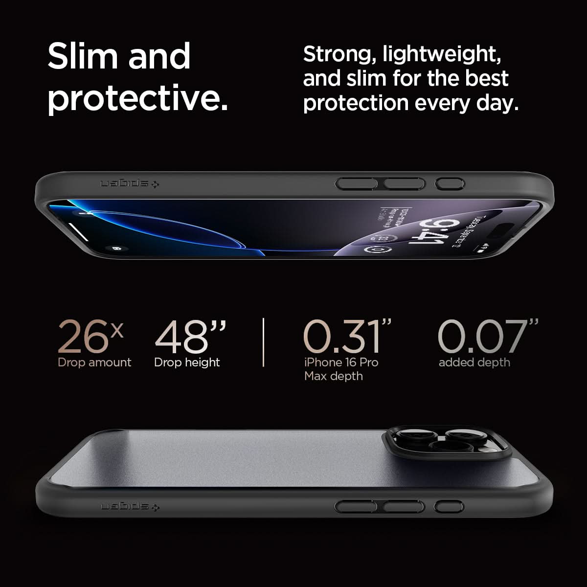 ACS07995 - iPhone 16 Pro Max Case Ultra Hybrid in Frost Black slim and protective. strong, lightweight, and slim for the best protection every day. 26x drop amount, 48" drop height, 0.31" iPhone 16 pro max depth, 0.07" added depth.